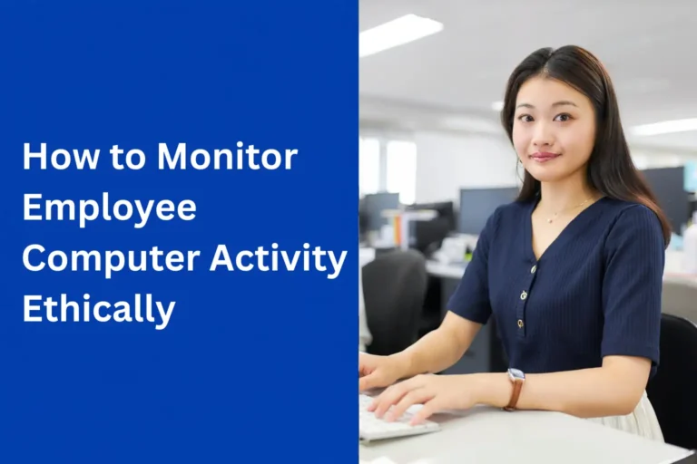 How to Monitor Employee Computer Activity (Ethical and Practical Methods)