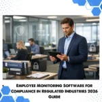 Employee Monitoring Software for Compliance in Regulated Industries 2026 Guide