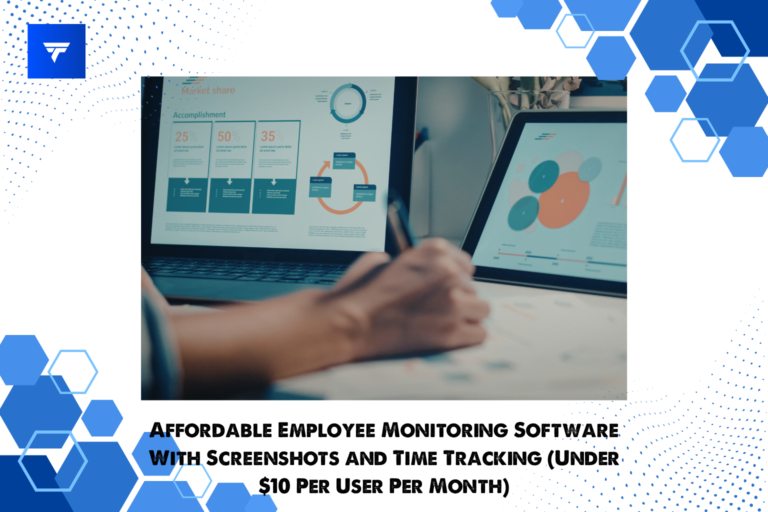 Affordable Employee Monitoring Software With Screenshots and Time Tracking (Under $10 Per User Per Month)