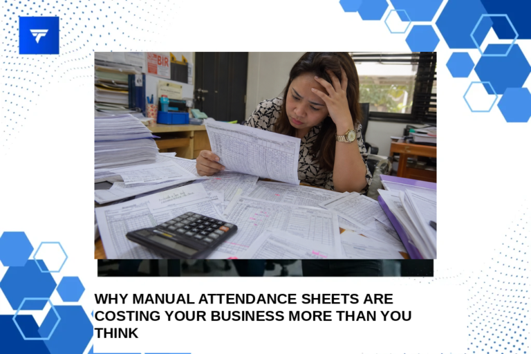 Why Manual Attendance Sheets Are Costing Your Business More Than You Think