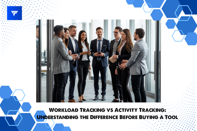 Workload Tracking vs Activity Tracking: Understanding the Difference Before Buying a Tool