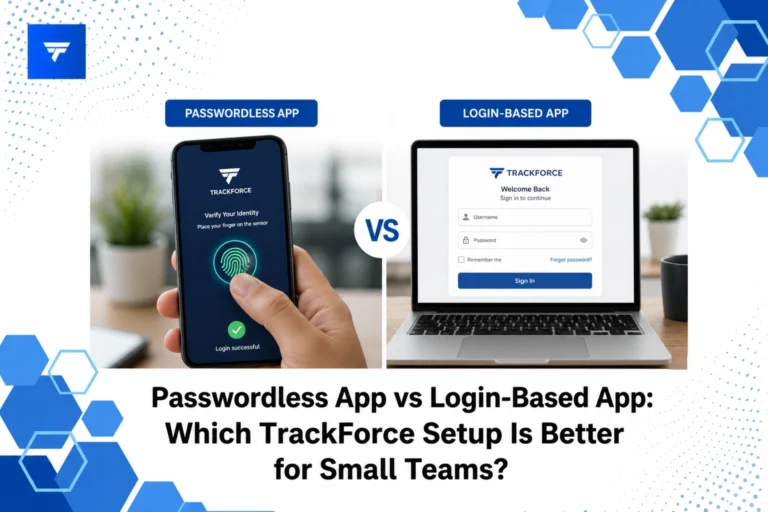 Passwordless App vs Login-Based App: Which TrackForce Setup Is Better for Small Teams?