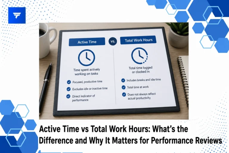 Active Time vs Total Work Hours: What’s the Difference and Why It Matters for Performance Reviews