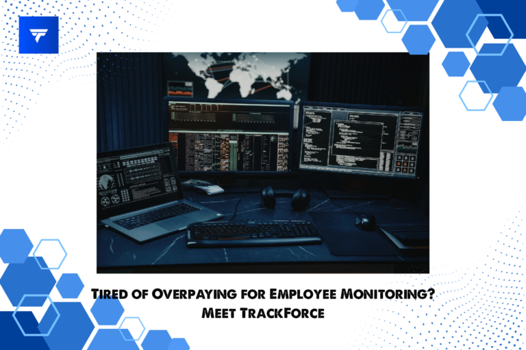 Tired of Overpaying for Employee Monitoring? Meet TrackForce